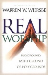 Real Worship - Playground, Battleground, or Holy Ground? 
